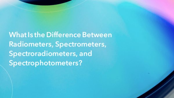 辐射计、光谱仪、分光辐射计和分光色度仪之间有什么区别？