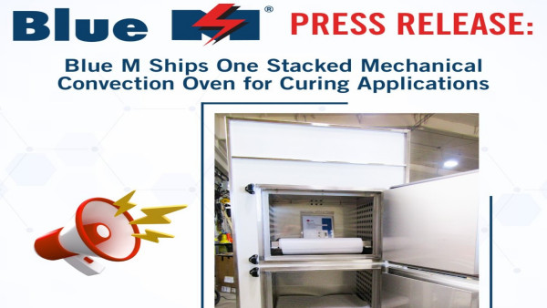 Blue M 交付客户一款用于固化应用的堆叠式机械对流烘箱